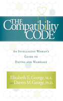 The Compatibility Code: An Intelligent Woman's Guide to Dating and Marriage