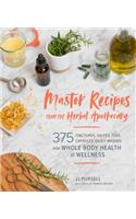 Master Recipes from the Herbal Apothecary: 375 Tinctures, Salves, Teas, Capsules, Oils, and Washes for Whole-Body Health and Wellness