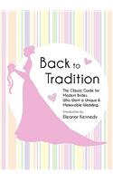 Back to Tradition - The Classic Guide for Modern Brides Who Want a Unique and Memorable Wedding