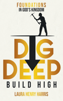 Dig Deep Build High