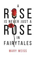 A Rose Is Never Just a Rose in Fairytales