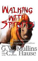 Walking With Spirits Native American Myths, Legends, And Folklore