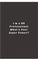 I'm a HR Professional What's Your Super Power?: Lined Journal, Lined Notebook, Gift ideas Notepad