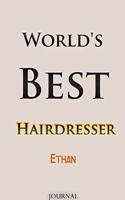 World's Best Hairdresser Ethan Journal: Lined Notebook / Journal Gift, 120 Pages, 6x9, Soft Cover, Matte Finish