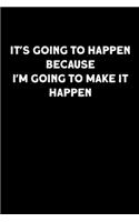 It's going to happen because I'm going to make it happen