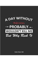 A Day Without Refereeing Probably Wouldn't Kill Me But Why Risk It Weekly Planner 2020