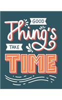 Good Things Take Time