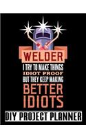 Welder I Try To Make Things Idiot Proof