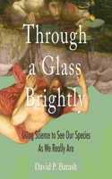 Through a Glass Brightly