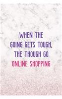 When The Going Gets Tough, The Though Go Online Shopping