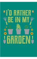 I'd Rather Be in My Garden: Gardening Journal, Garden Lover Notebook, Gift For Gardener, Birthday Present For Plants Lovers