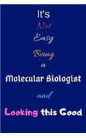 It's Not Easy Being a Molecular Biologist and Looking This Good: Blank-Lined Journal/Notebook/Diary for Molecular Biologists & STEM Students - Cool Birthday Present & Molecular Biology Gift