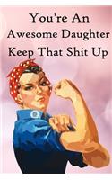 You're an Awesome Daughter. Keep That Shit Up: 100 Blank Lined Notebook Paperback