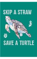Skip A Straw Save A Turtle: Sea Turtle Journal, Ocean Plastic Free Notebook Note-Taking Planner Book, Present, Gift For Turtles Lovers