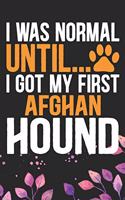 I Was Normal Until I Got My First Afghan Hound: Cool Afghan Hound Dog Journal Notebook - Afghan Hound Puppy Lover Gifts - Funny Afghan Hound Dog Notebook - Afghan Hound Owner Gifts. 6 x 9 in 120 p