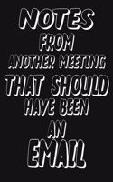 Notes From Another Meeting That Should Have Been An Email