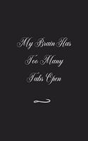 My Brain Has Too Many Tabs Open: Funny Office Notebook/Journal For Women/Men/Coworkers/Boss/Business (6x9 inch)