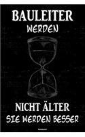 Bauleiter werden nicht älter sie werden besser Notizbuch: Bauleiter Journal DIN A5 liniert 120 Seiten Geschenk