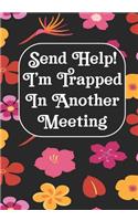 Send Help! I'm Trapped In Another Meeting: Coworker Notebook, Sarcastic Humor, Funny Gag Gift Work, Boss, Colleague, Employee, HR, Office Journal Meeting Logbook (employee appreciation gifts)