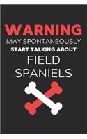 Warning May Spontaneously Start Talking About Field Spaniels: Lined Journal, 120 Pages, 6 x 9, Funny Field Spaniel Notebook Gift Idea, Black Matte Finish (Warning May Spontaneously Start Talking About Field Spa