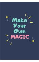 Make Your Own Magic: Notebook / Simple Blank Lined Writing Journal / Gratitude / Inspiration / Quote / Love / Happiness / Positivity / Motivational / Goal Setting / Quot