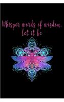 Whisper words of wisdom let it be