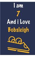 I am 7 And i Love Bobsleigh: Journal for Bobsleigh Lovers, Birthday Gift for 7 Year Old Boys and Girls who likes Adventure Sports, Christmas Gift Book for Bobsleigh Player and C