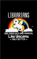 Librarians Are Fabulous And Magical Like Unicorns Only Better