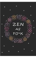 Zen as F*ck: A Journal/notebook for Writing your ideas of Not Giving a Sh*t (Zen as F*ck Journal/notebook)