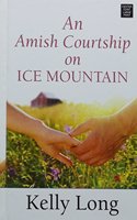 An Amish Courtship On Ice Mountain: (4 Ice Mountain)