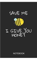 Save Me I Give You Honey Notebook: 6x9 110 Pages Lined Beekeeper Journal For Bee Lovers