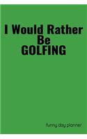 I'd Rather Be Golfing Funny Day Planner