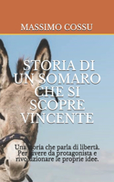 Storia Di Un Somaro Che Si Scopre Vincente: Una storia che parla di libertà. Per vivere da protagonista e rivoluzionare le proprie idee. Utile per ragazzi e manager del terzo millennio.