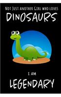 Not Just Another Girl Who Loves Dinosaurs I Am Legendary: Funny Blank Lined Cute Dinosaurs Jurassic Journal Notebook for Teens Kids Students Boys Girls Women Coworkers for Home, School, College, office for 