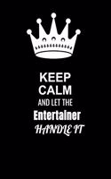 Keep Calm and Let the Entertainer Handle It: Blank Lined 6x9 100 Pages Entertainer quote Journal/Notebooks as Gift for Your friend, coworker, Spouse, Dad Or Any Entertainer