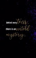 Behind Every Tear, There Is An Untold Mystery...: All Purpose 6x9 Blank Lined Notebook Journal Way Better Than A Card Trendy Unique Gift Solid Nebula Mystery