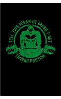 Tell This Vegan He Doesn't Get Enough Protein: Cool Vegan Gorilla Lover Undated Planner - Weekly & Monthly No Year Pocket Calendar - Medium 6x9 Softcover - For Diet Plan & Recipe Fans