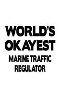 World's Okayest Marine Traffic Regulator: Awesome Marine Traffic Regulator Notebook, Journal Gift, Diary, Doodle Gift or Notebook - 6 x 9 Compact Size- 109 Blank Lined Pages