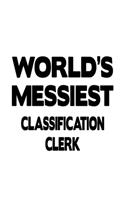 World's Messiest Classification Clerk: Awesome Classification Clerk Notebook, Classification Assistant Journal Gift, Diary, Doodle Gift or Notebook - 6 x 9 Compact Size, 109 Blank Lined P