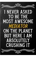 I Never Asked To Be The Most Awesome Mediator On The Planet: Appreciation Gift For Mediator / Blank Journal / Alternative To A Card For Mediators ( 6 x 9 - 120 Blank Lined Notebook )