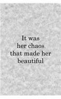 It Was Her Chaos That Made Her Beautiful: Notebook Journal Composition Blank Lined Diary Notepad 120 Pages Paperback Grey Texture Chaos