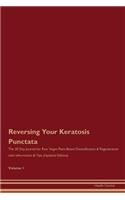 Reversing Your Keratosis Punctata: The 30 Day Journal for Raw Vegan Plant-Based Detoxification & Regeneration with Information & Tips (Updated Edition) Volume 1