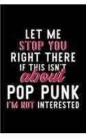 Let Me Stop You Right There If This Isn't About Pop Punk I'm Not Interested