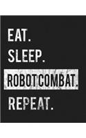 Eat Sleep Robot Combat Repeat