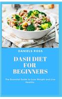Dash Diet for Beginners: Essentail Guide to beat Hypertension, Loss Weight and living Healthy