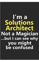 I'm a Solutions Architect Not A Magician But I Can See Why You Might Be Confused