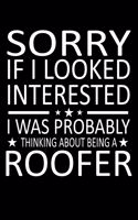 Sorry If I Looked Interested I Was Probably Thinking About Being A Roofer