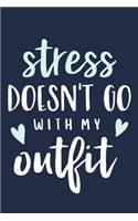 Stress Doesn't Go With My Outfit: Blank Lined Notebook Journal: Gift for Her Women Girl Ladies Bestie 6x9 - 110 Blank Pages - Plain White Paper - Soft Cover Book