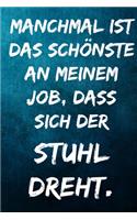 Manchmal ist das schönste an meinem Job, dass sich der Stuhl dreht.: Notizbuch - Geschenke für Büro, Arbeitskollegen, Kollegen, Mitarbeiter