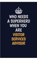 Who Needs A Superhero When You Are Visitor Services Advisor: Career journal, notebook and writing journal for encouraging men, women and kids. A framework for building your career.